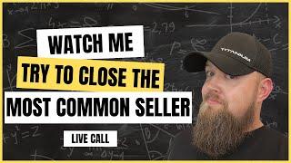 Watch Me Try To Close The Most Common Seller | LIVE Seller Call