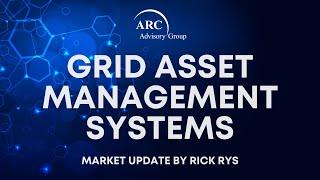 Grid Asset Management System - Market Update By Rick Rys @ARCadvisory