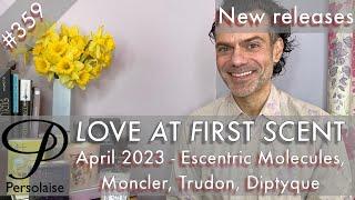 New perfumes Apr 2023 feat. Escentric Molecule, Moncler on Persolaise Love At First Scent ep 359