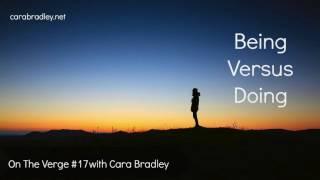 Cara Bradley: #17 Being Versus Doing