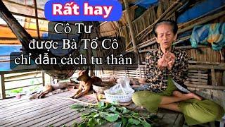 Tuyệt vời cô Tư được Bà Tổ Cô chỉ dẫn con đường tu thân nghe rất hay