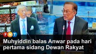 Muhyiddin balas Anwar pada hari pertama sidang Dewan Rakyat