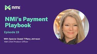 How Consumers Influence the Payments Ecosystem with Tiffany Johnson, Chief Product Officer at NMI