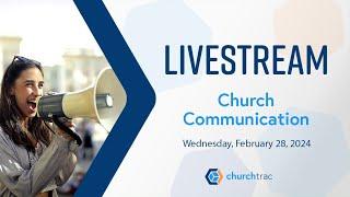 ChurchTrac Livestream - 2/28/2024: Church Communication