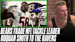 Bears Trade Roquan Smith, The NFL's Leading Tackler, To The Ravens | Pat McAfee Reacts