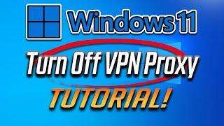 How to Turn Off a VPN Proxy in Windows 11 [Tutorial]