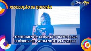 Questão no Gesp Day Conhecimentos Gerais de Epidemiologia - Períodos pré-patogênico e patogênico