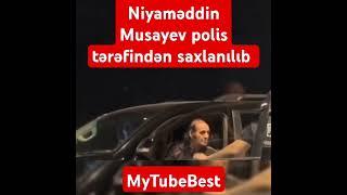 Niyaməddin Musayev polis tərəfindən saxlanılıb #niyamedin #dunyasenin