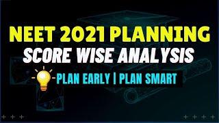 NEET 2021 ADVANCE ADMISSION PLANNING | SCORE VS BUDGET VS COLLEGE OPTIONS | PLAN EARLY PLAN SMART 