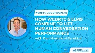 WebRTC Live #88: How WebRTC and LLMs Combine to Lift Human Conversation Performance