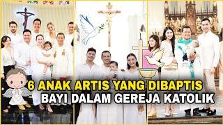 Momen Kebahagiaan 6 ANAK ARTIS Yang DIBAPTIS BAYI dalam GEREJA KATOLIK