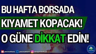 BU HAFTA BORSADA KIYAMET KOPACAK! | O GÜNE DİKKAT EDİN!