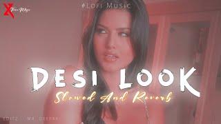 Desi Look - Kanika Kapoor | Slowed+Reverb Song | #lofi_version | @xtrememusic2.0