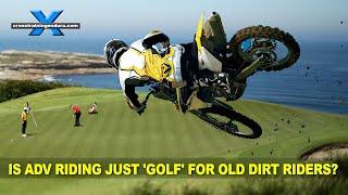 Is adventure riding just 'golf' for old dirt riders?︱Cross Training Adventure