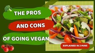 The Pros And Cons Of Going Vegan - explained in 2 minutes