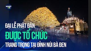 Đại lễ Phật Đản được tổ chức trang trọng tại đỉnh núi Bà Đen