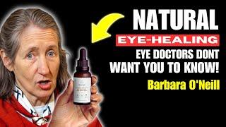 Barbara O'Neill Reveals the Natural EYE HEALING SECRETS That Ophthalmologists Won't Share!