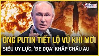 Ông Putin tiết lộ về ‘vũ khí mới’ Oreshnik, có thể ‘đe dọa’ chính xác các mục tiêu trên toàn Châu Âu