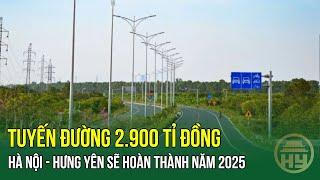 Tuyến đường 2.900 tỉ đồng Hà Nội - Hưng Yên sẽ hoàn thành năm 2025