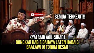 GEGER!! KYAI SAID AQIL SIRADJ BONGKAR HABIS BAHAYA LATEN HABAIB BAALAWI, NASAB BAALAWI SELESAI DISIN