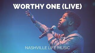 Worthy One (Live) - Nashville Life Music