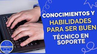 Conocimientos y Habilidades de un Técnico en Soporte.