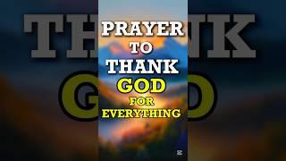 A Prayer to Thank God for Everything. #godbibleandme #prayer #shortprayers
