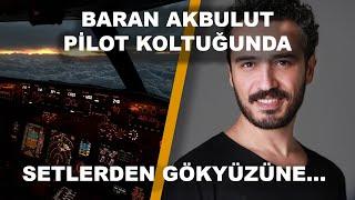 BARAN AKBULUT PİLOT KOLTUĞUNDA  ︎ SETLERDEN GÖKYÜZÜNE