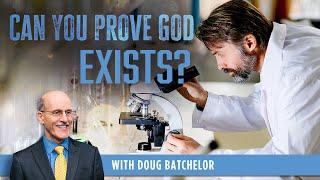 Can You Prove that God Exists - Pastor Doug Batchelor