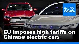 EU confirms steep tariffs on Chinese electric vehicles, effective immediately | euronews 