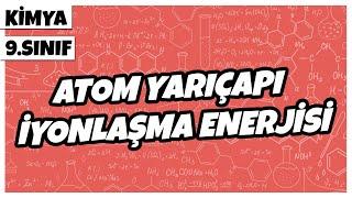 9. Sınıf Kimya - Atom Yarıçapı – İyonlaşma Enerjisi | 2022