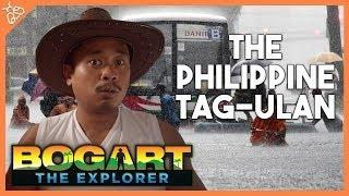 5 Things You Find During A Philippine Tag-Ulan (Bogart the Explorer)