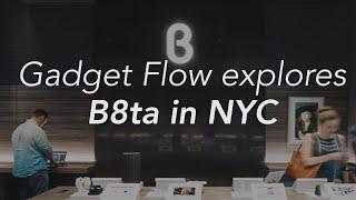 Gadget Flow explores b8ta in NYC to discover and test out the most innovative products