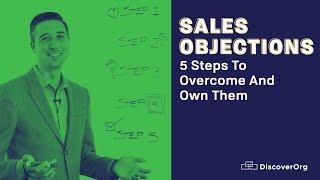 Sales Objections: 5 Steps To Overcome And Own Them