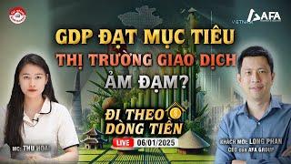 GDP TĂNG MẠNH, THỊ TRƯỜNG GIAO DỊCH ẢM ĐẠM? | #ĐTDT 06/01/2025