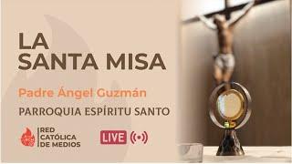 Santa Misa 12 de noviembre de 2024  -  Parroquia Espíritu Santo - Padre Ángel Guzmán