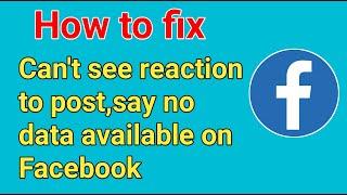 Fix "can't see reaction to post,says no data available on Facebook"How to Fix reaction can't see fb