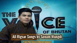 [The Voice Of Bhutan] Rigsar Songs by Sonam Wangdi All in One Video