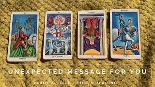 AN UNEXPECTED MESSAGE FOR YOU - Tarot & Chill - Pick A Card Reading