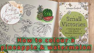 Johanna Basford small victories ~ how to colour a watermelon and pineapple