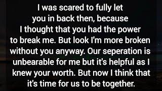 I was scared to fully let you in back then, because I thought that you had the power to break me. 