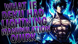 What If Deku Had Lightning Manipulation Quirk | Part 1