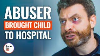 ABUSER BROUGHT CHILD TO HOSPITAL | @DramatizeMe