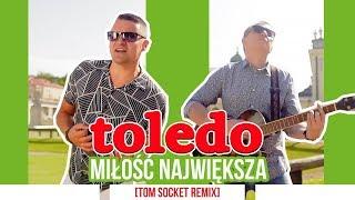 Toledo - Miłość największa (Tom Socket Remix)