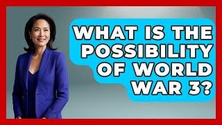 What Is The Possibility Of World War 3? - Military History HQ