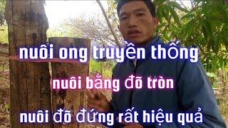 A páo" chia sẻ cách nuôi ong lấy mật Theo truyền thống, nuôi ong bằng đõ tròn, đõ đứng rất hiệu.