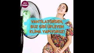 Vantilatörden, buz gibi üfleyen klima yapıyoruz!