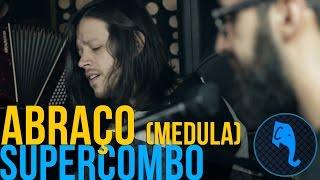 Abraço (Medulla) - Supercombo | ELEFANTE SESSIONS