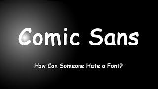 Comic Sans - How Can Someone Hate a Font?