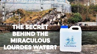 THE SECRET BEHIND THE MIRACULOUS LOURDES WATER